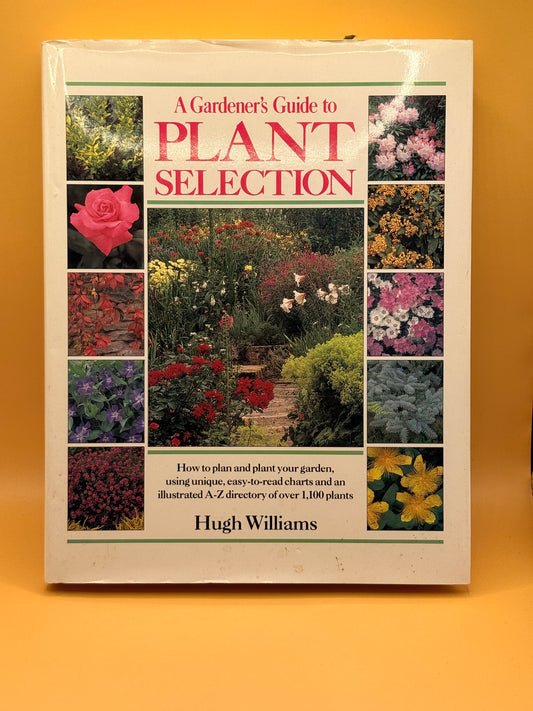 A Gardener's Guide to Plant Selection by Hugh Williams