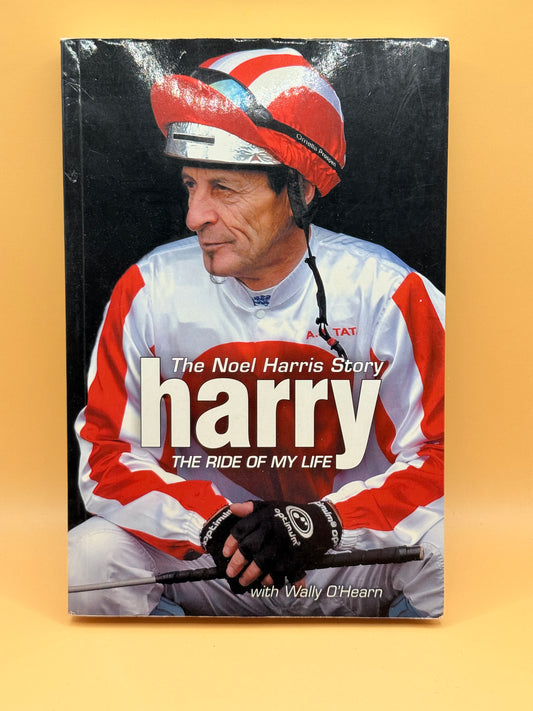Harry: The Ride of My Life by Noel Harris with Wally O'Hearn