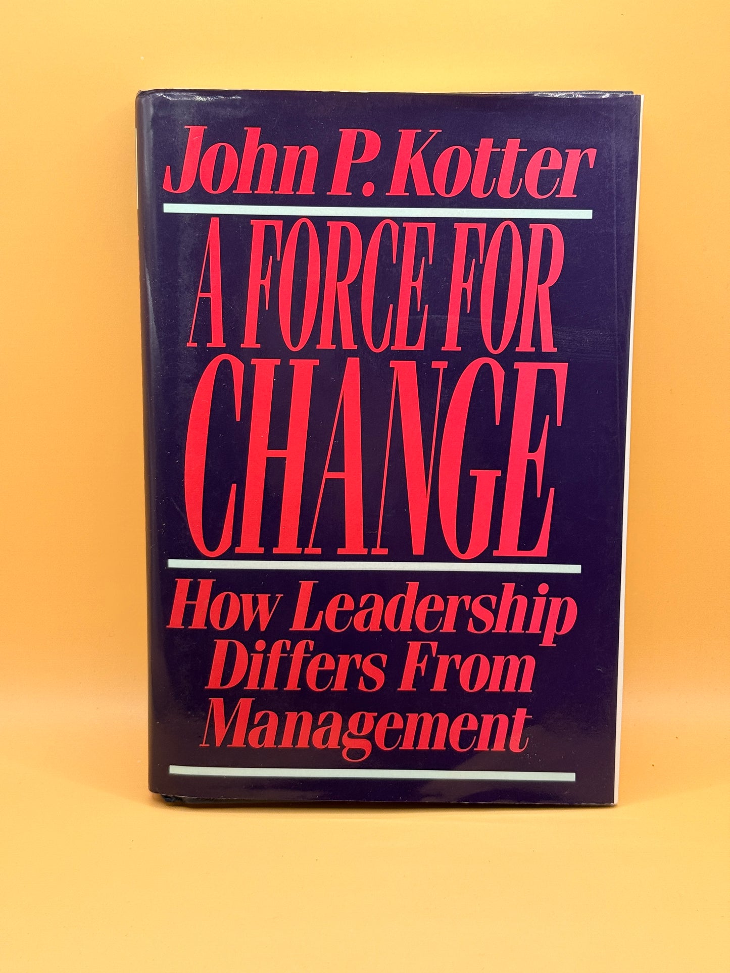 A Force for Change: How Leadership Differs from Management by John P. Kotter