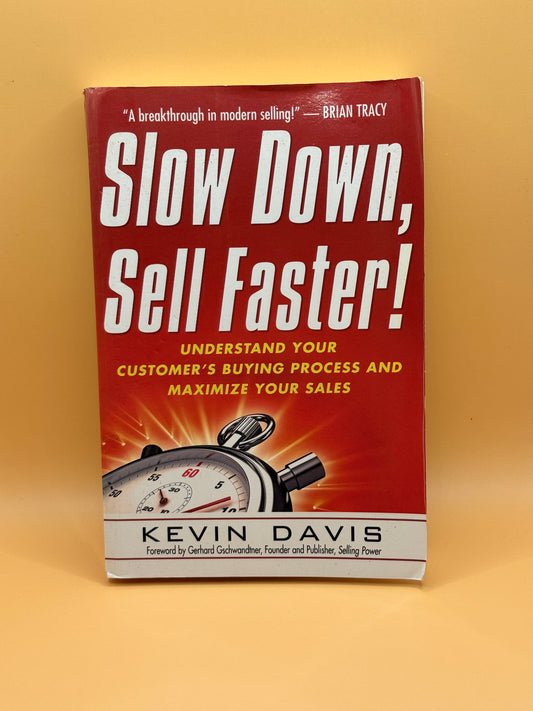 Slow Down, Sell Faster! by Kevin Davis