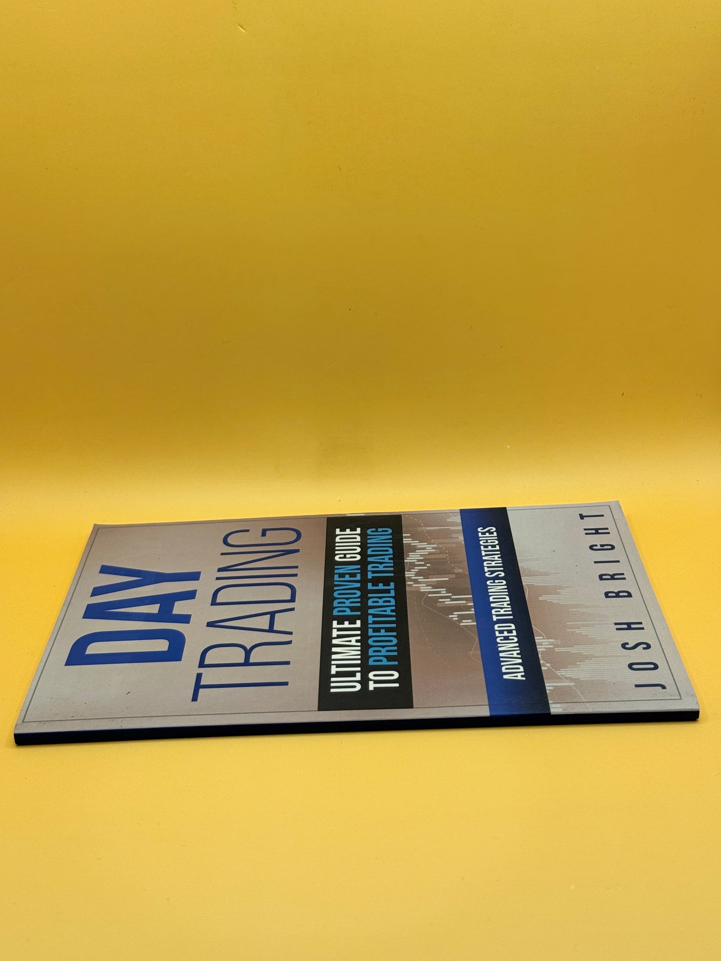 Day Trading: Ultimate Proven Guide to Profitable Trading – Advanced Trading Strategies by Josh Bright