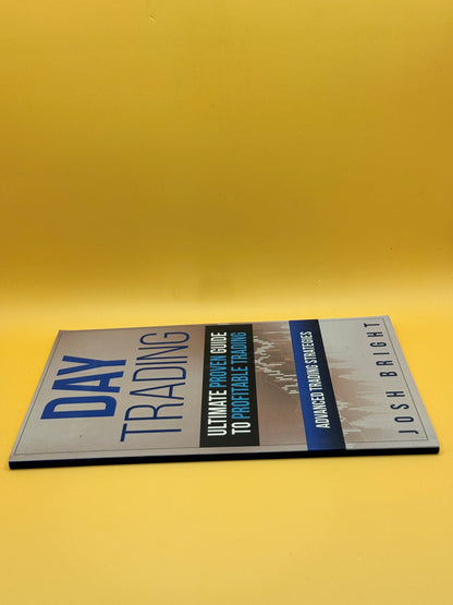 Day Trading: Ultimate Proven Guide to Profitable Trading – Advanced Trading Strategies by Josh Bright