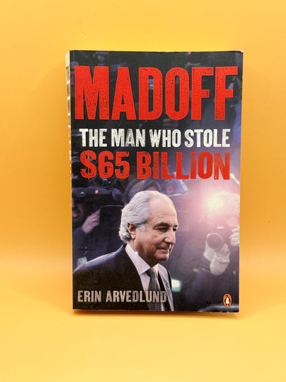 Madoff: The Man Who Stole $65 Billion by Erin Arvedlund