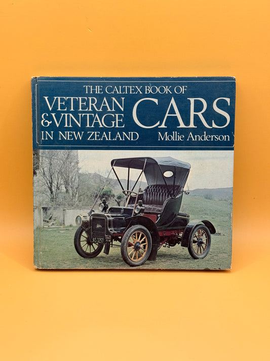 The Caltex Book of Veteran & Vintage Cars in New Zealand by Mollie Anderson
