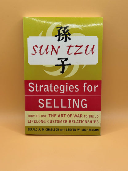 Sun Tzu Strategies for Selling by Gerald A. Michaelson & Steven W. Michaelson