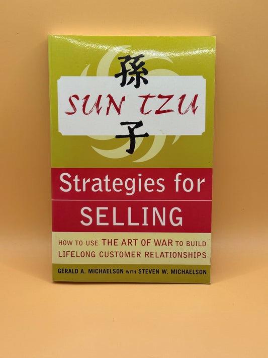 Sun Tzu Strategies for Selling by Gerald A. Michaelson & Steven W. Michaelson