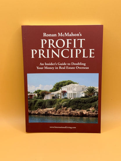 Profit Principle: An Insider's Guide to Doubling Your Money in Real Estate Overseas by Ronan McMahon