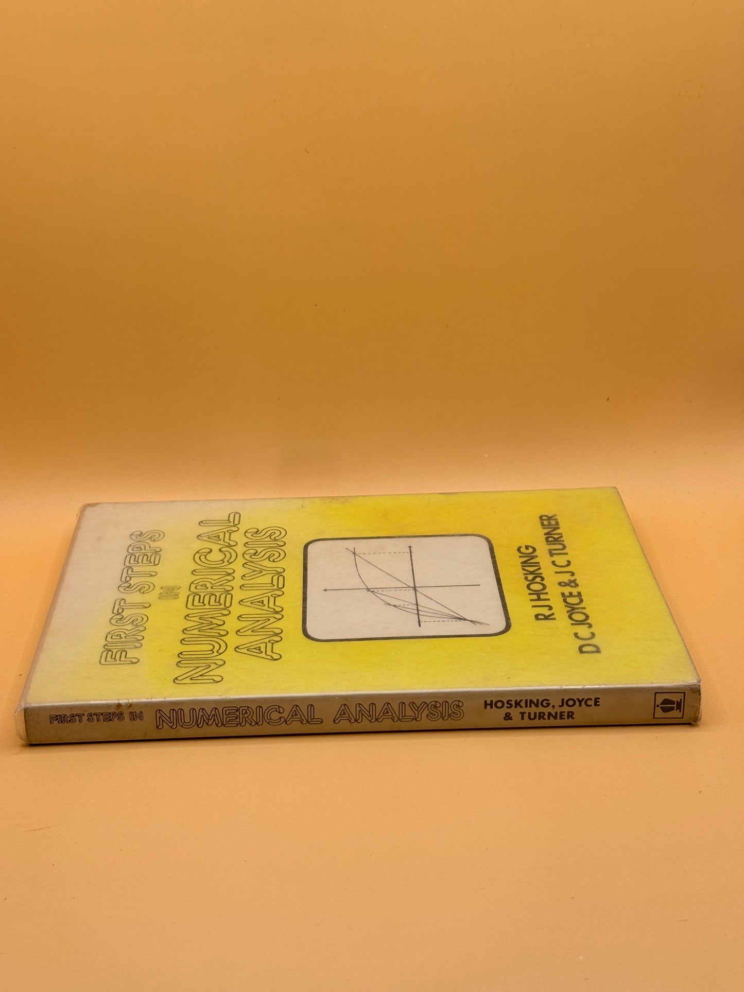 First Steps in Numerical Analysis by R. J. Hosking, D. C. Joyce & J. C. Turner