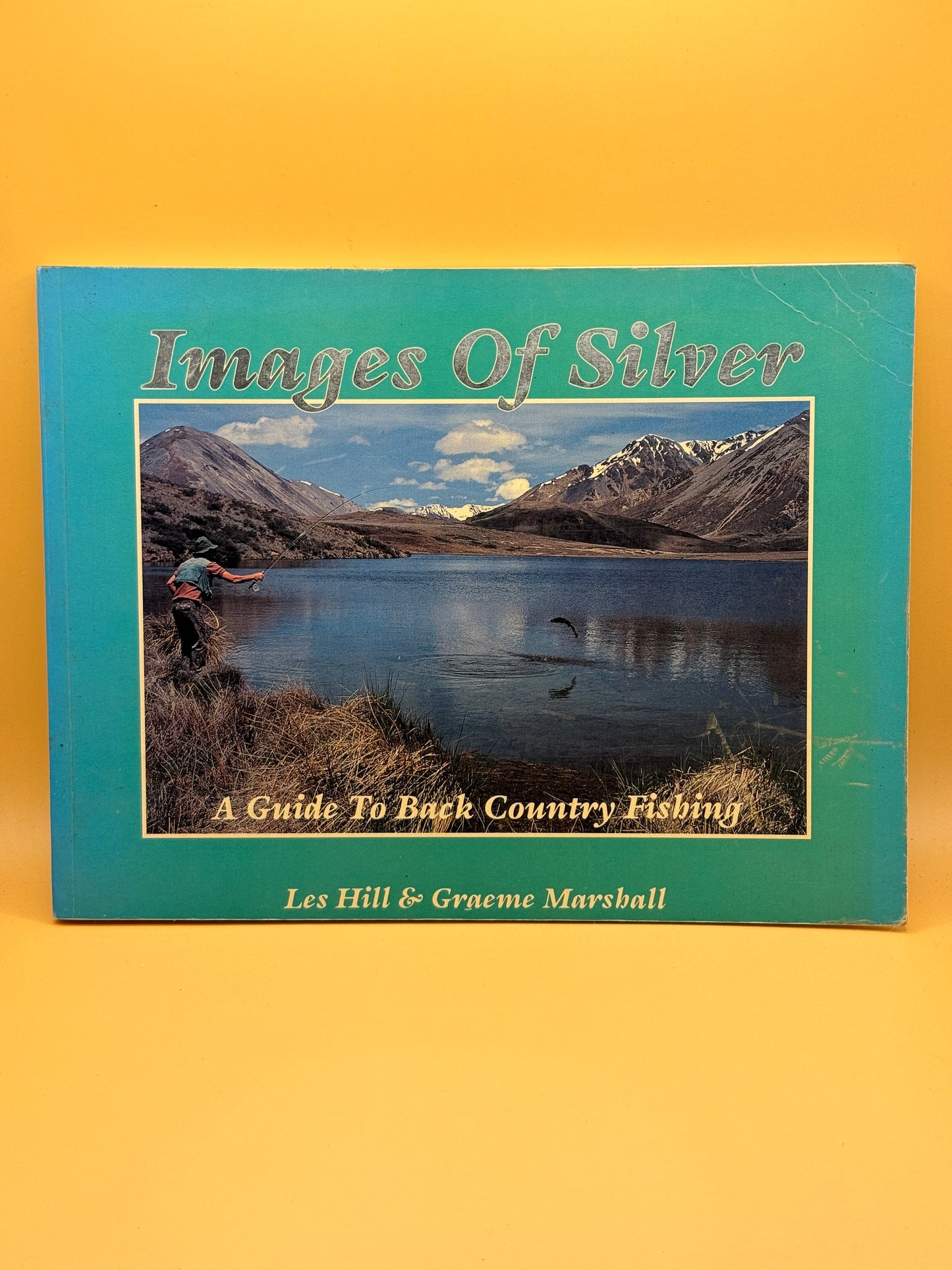 Images of Silver: A Guide to Back Country Fishing by Les Hill & Graeme Marshall