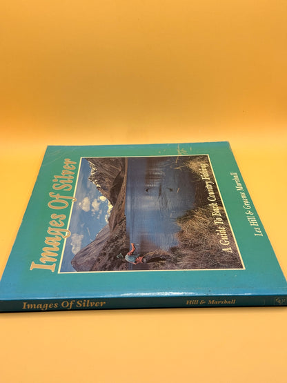 Images of Silver: A Guide to Back Country Fishing by Les Hill & Graeme Marshall