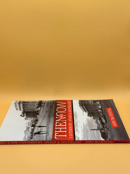 Then & Now: Canterbury, Otago & Southland by John McCrystal