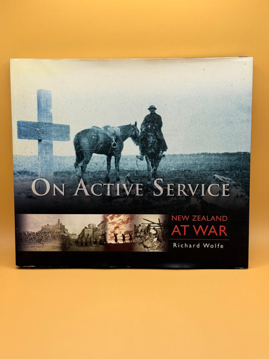 On Active Service: New Zealand at War by Richard Wolfe