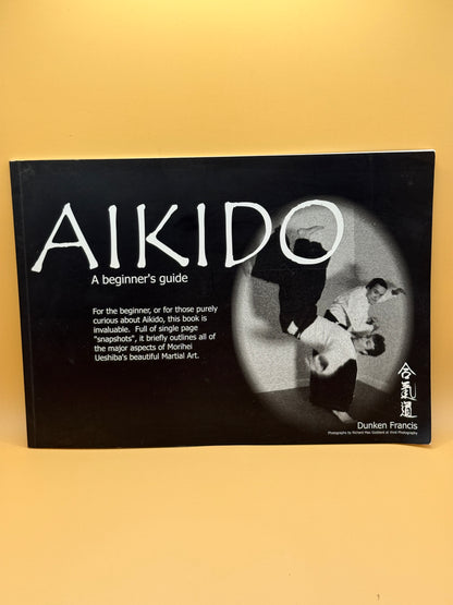 Aikido: A Beginner's Guide by Dunken Francis