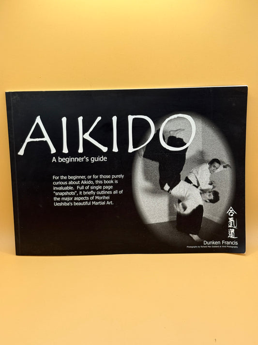 Aikido: A Beginner's Guide by Dunken Francis