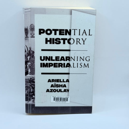 Potential History Unlearning Imperialism by Ariella Aïsha Azoulay
