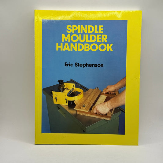 Spindle Moulder Handbook by Eric Stephenson