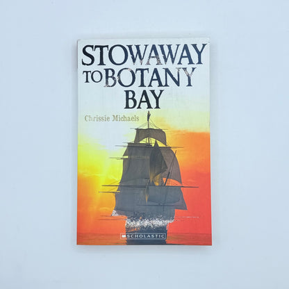 Stowaway to botany bay by chrissie michaels - print books printed media