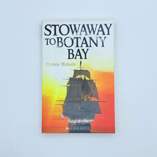 Stowaway to botany bay by chrissie michaels - print books printed media