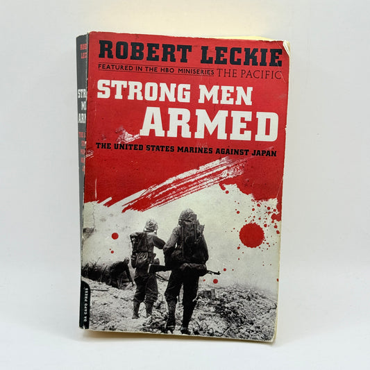 Strong Men Armed: The United States Marines Against Japan by Robert Leckie
