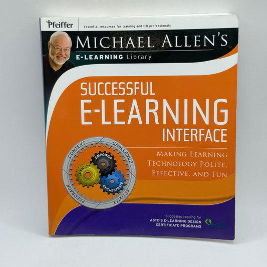 Successful E-Learning Interface: Making Learning Technology Polite, Effective, and Fun by Michael W. Allen