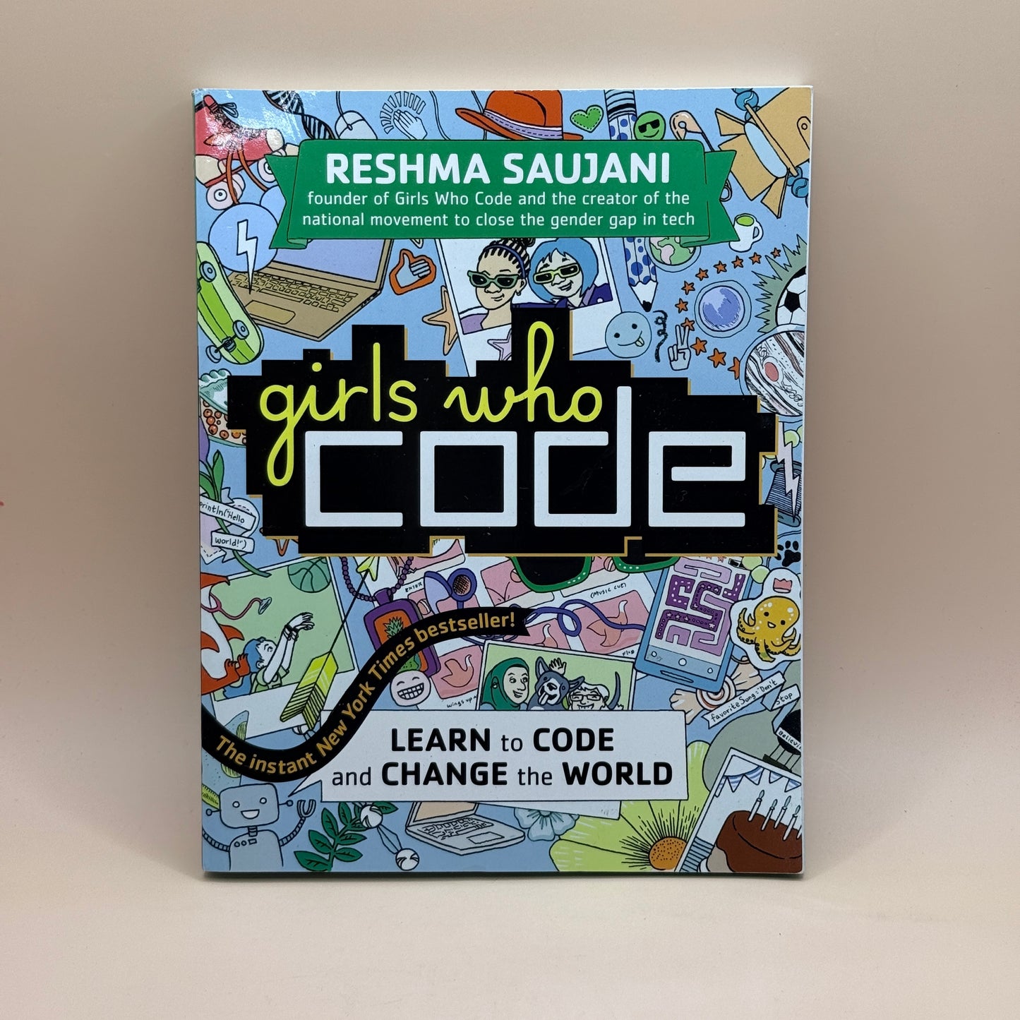 Girls Who Code: Learn to Code and Change the World by Reshma Saujani