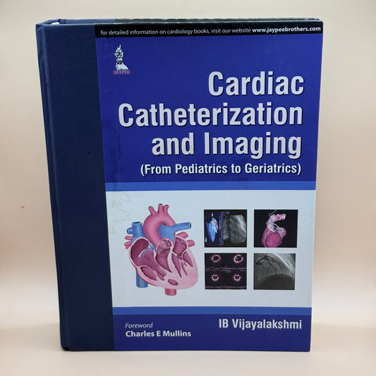 Cardiac Catheterization and Imaging (From Pediatrics to Geriatrics) by IB Vijayalakshmi