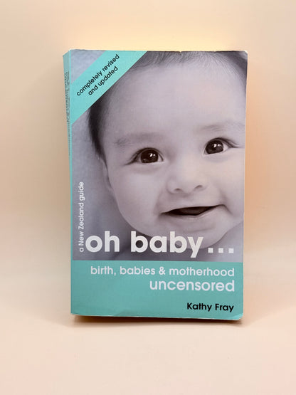 Oh Baby... Birth, Babies & Motherhood Uncensored By Kathy Fray