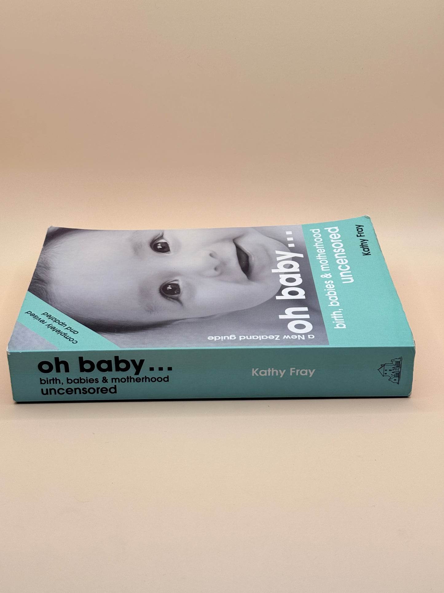 Oh Baby... Birth, Babies & Motherhood Uncensored By Kathy Fray