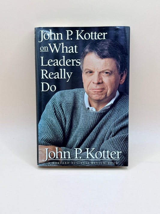 John P. Kotter On What Leaders Really Do By John P. Kotter