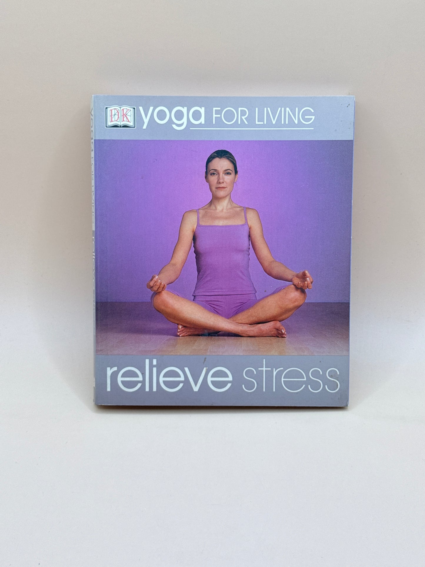 Yoga For Living: Relieve Stress By DK