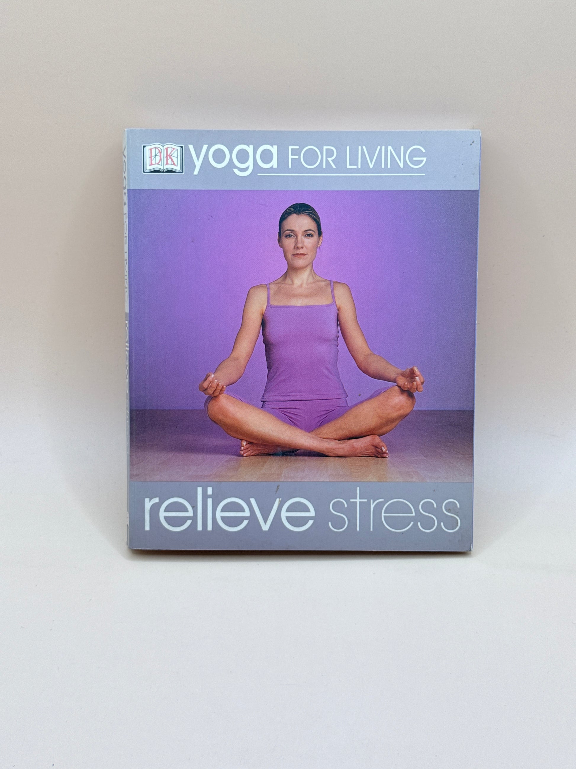 Yoga For Living: Relieve Stress By DK