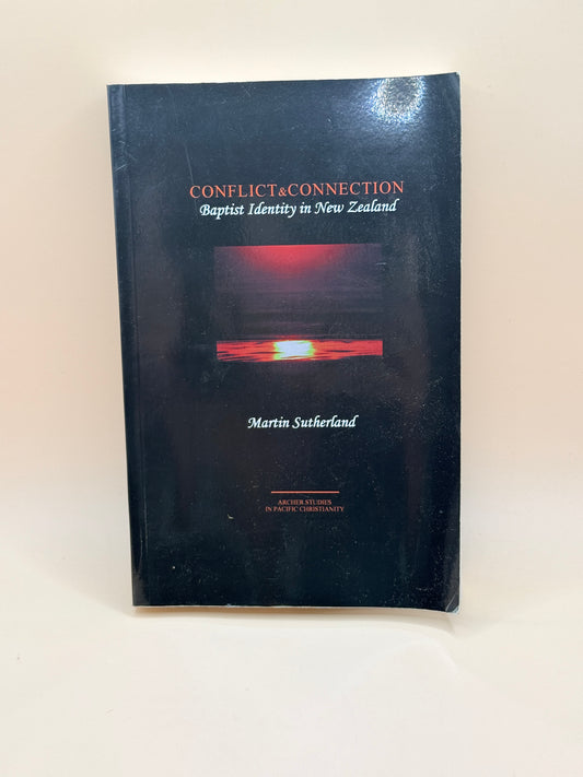 Conflict & Connection: Baptist Identity in New Zealand by Martin Sutherland
