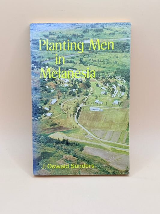 Planting Men in Melanesia by J. Oswald Sanders