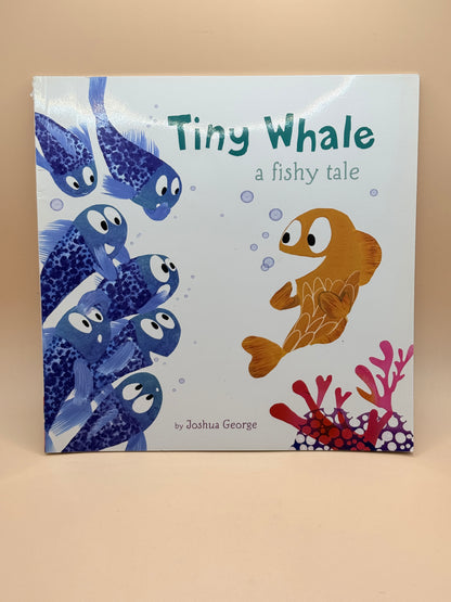 Tiny Whale: A Fishy Tale by Joshua George