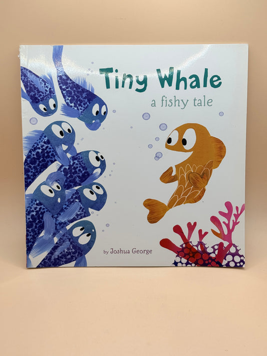 Tiny Whale: A Fishy Tale by Joshua George