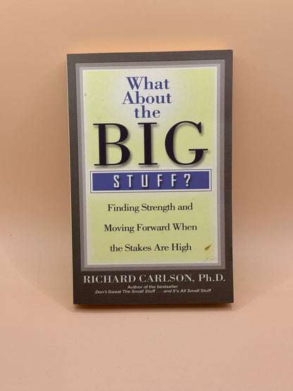 What About the Big Stuff? by Richard Carlson, Ph.D.