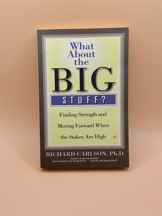 What About the Big Stuff? by Richard Carlson, Ph.D.