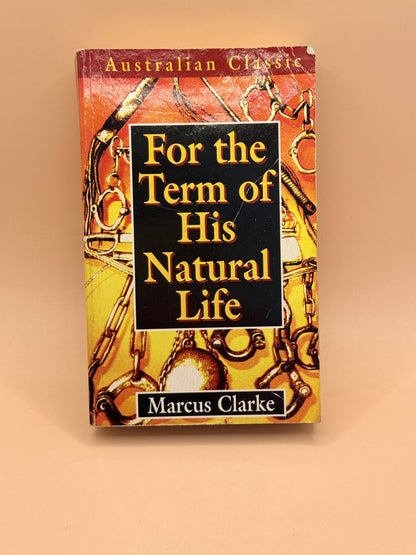 For the Term of His Natural Life by Marcus Clarke