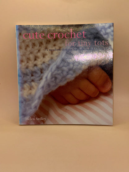 Cute Crochet for Tiny Tots by Helen Ardley