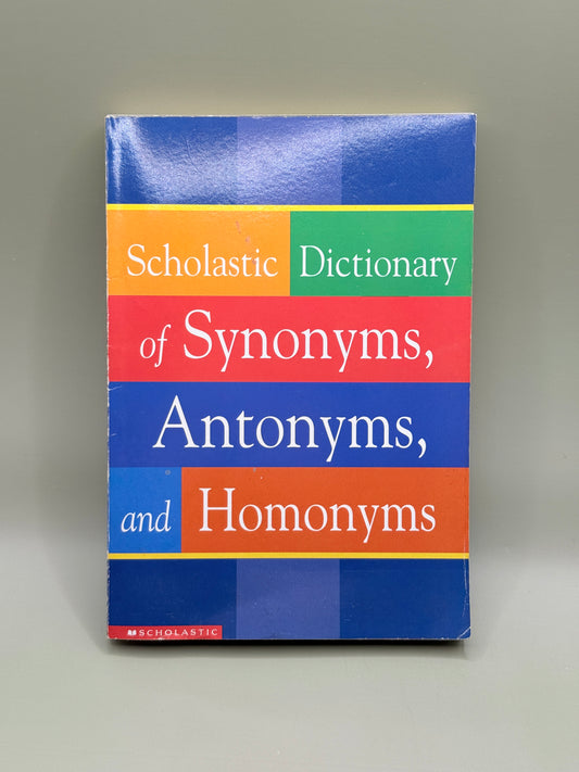 Scholastic Dictionary of Synonyms, Antonyms, and Homonyms