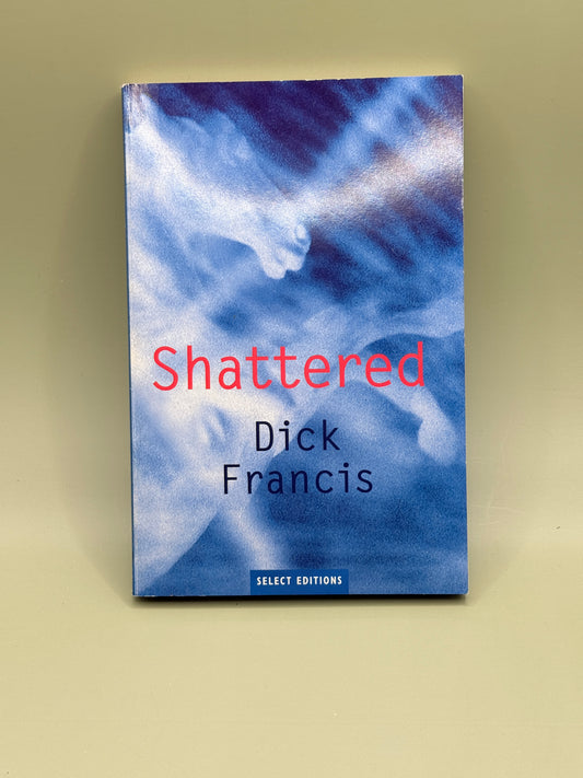 Shattered by Dick Francis