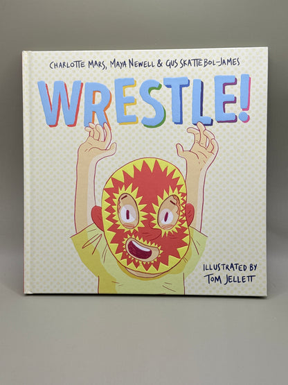 Wrestle! by Charlotte Mars, Maya Newell & Gus Skattebol-James