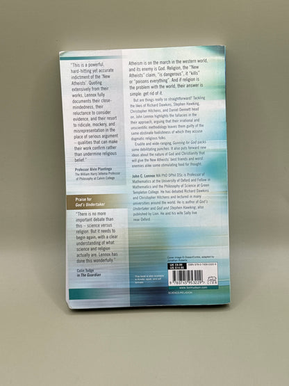 Gunning for God: Why the New Atheists Are Missing the Target by John C. Lennox