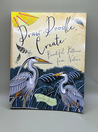 Draw, Doodle, Create: Beautiful Patterns from Nature by Carolyn Scrace