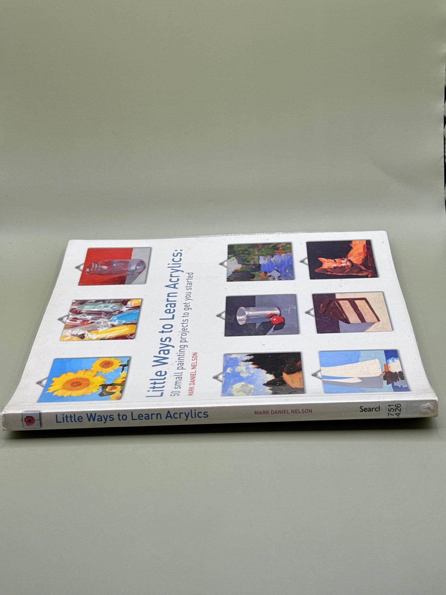 Little Ways to Learn Acrylics: 50 Small Painting Projects to Get You Started by Mark Daniel Nelson