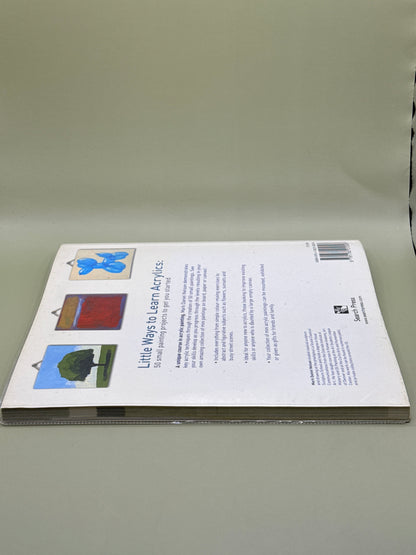Little Ways to Learn Acrylics: 50 Small Painting Projects to Get You Started by Mark Daniel Nelson