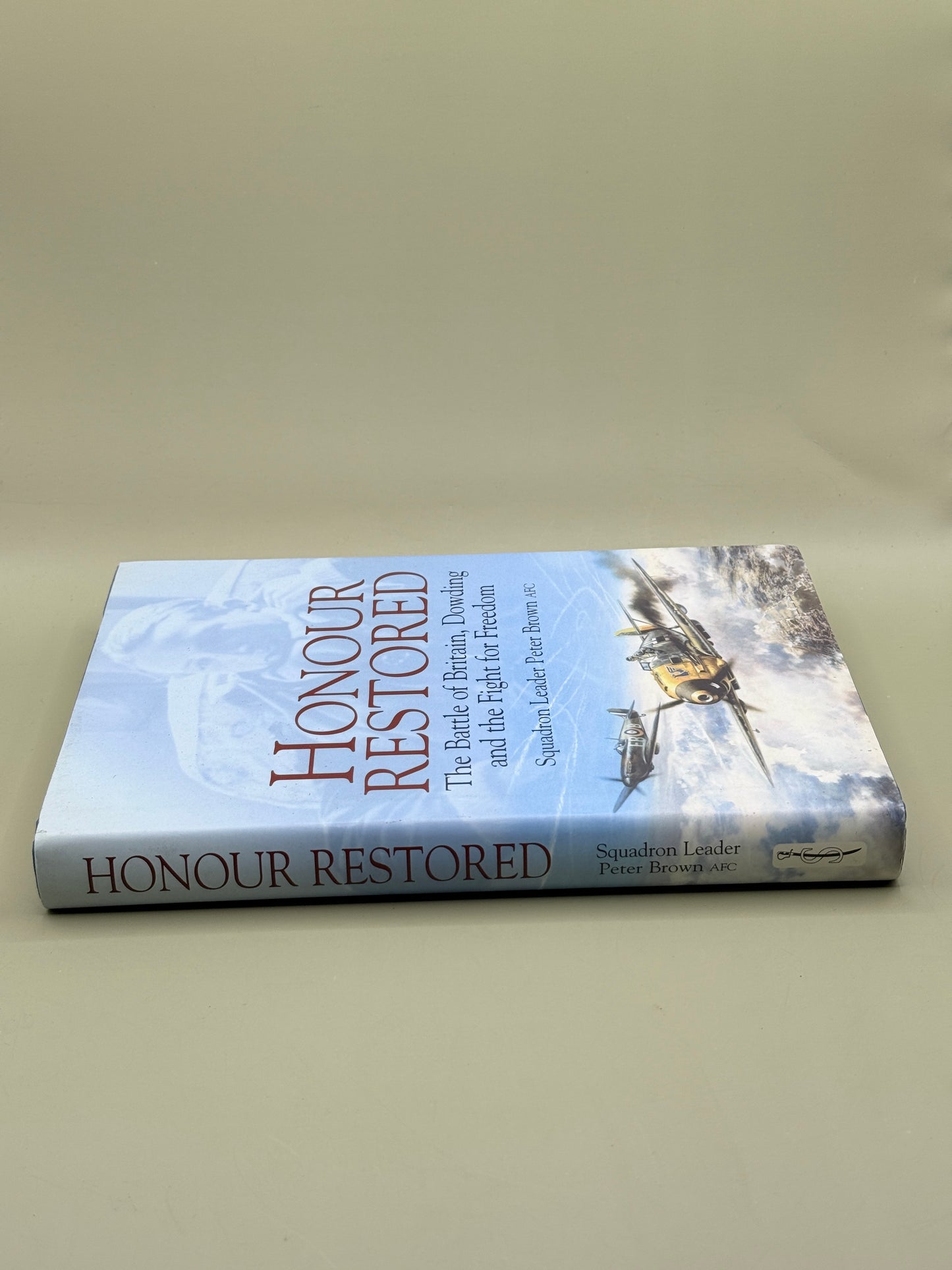 Honour Restored: The Battle of Britain, Dowding and the Fight for Freedom by Squadron Leader Peter Brown AFC