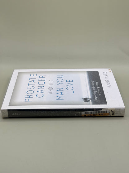 Prostate Cancer and the Man You Love: Supporting and Caring for Your Partner by Anne Katz