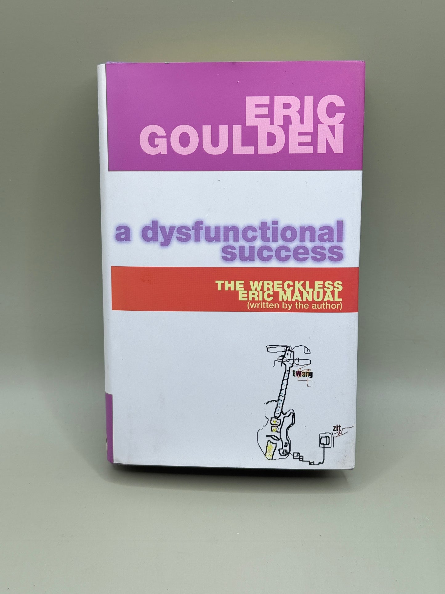 A Dysfunctional Success: The Wreckless Eric Manual by Eric Goulden (Wreckless Eric)