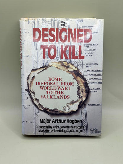 Designed to Kill: Bomb Disposal from World War I to the Falklands by Major Arthur Hogben